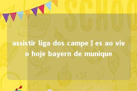 assistir liga dos campeões ao vivo hoje bayern de munique