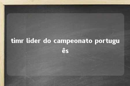 timr lider do campeonato português