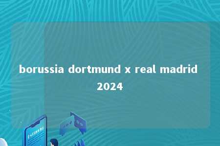 borussia dortmund x real madrid 2024