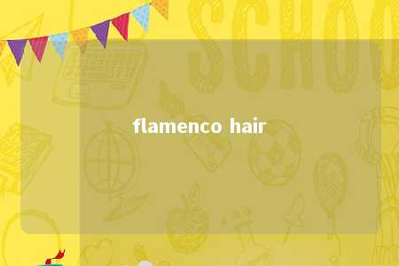 flamenco hair