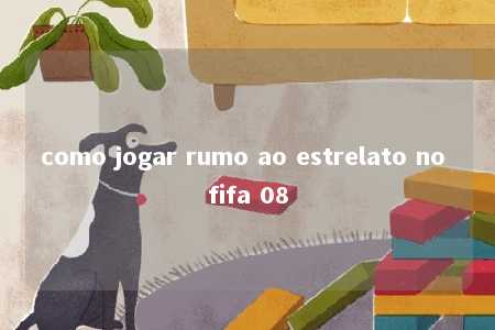 como jogar rumo ao estrelato no fifa 08