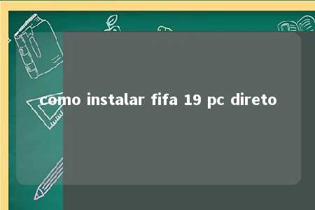 como instalar fifa 19 pc direto