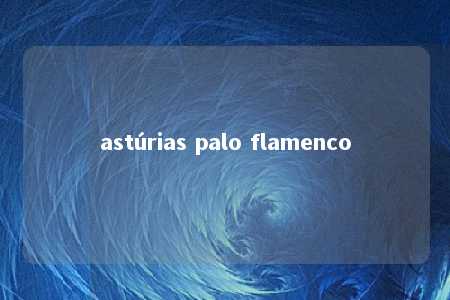 astúrias palo flamenco