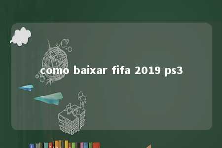 como baixar fifa 2019 ps3