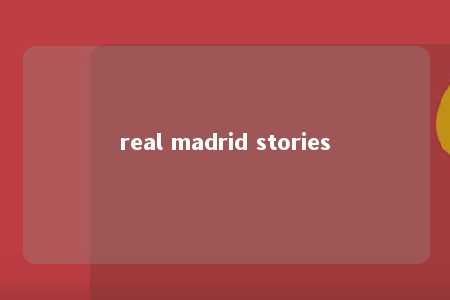 real madrid stories