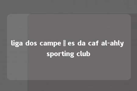 liga dos campeões da caf al-ahly sporting club