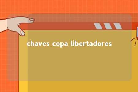 chaves copa libertadores