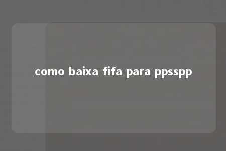 como baixa fifa para ppsspp