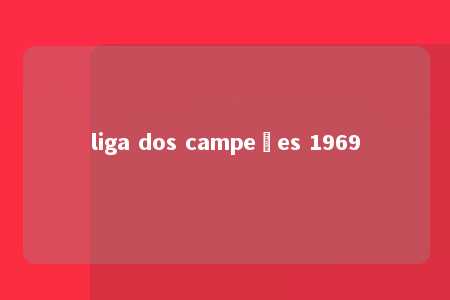 liga dos campeões 1969