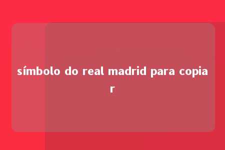 símbolo do real madrid para copiar