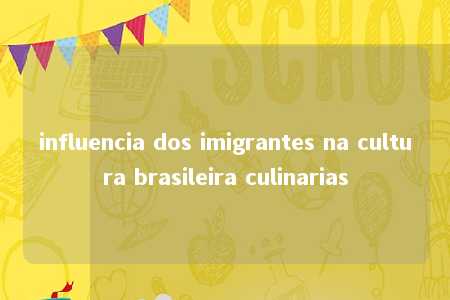 influencia dos imigrantes na cultura brasileira culinarias