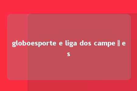 globoesporte e liga dos campeões