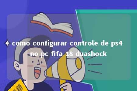 como configurar controle de ps4 no pc fifa 18 duashock