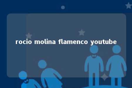 rocio molina flamenco youtube