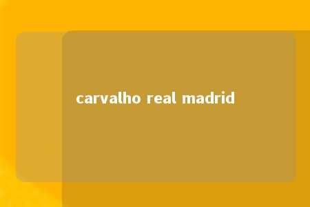 carvalho real madrid