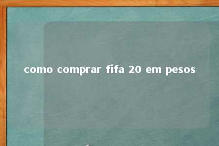 como comprar fifa 20 em pesos