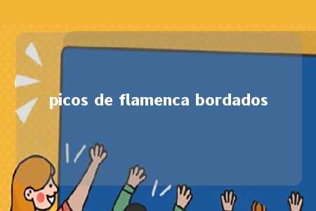 picos de flamenca bordados