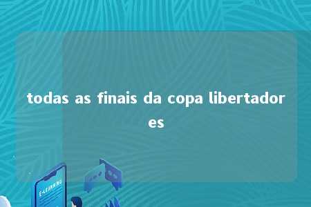 todas as finais da copa libertadores