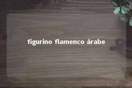 figurino flamenco árabe