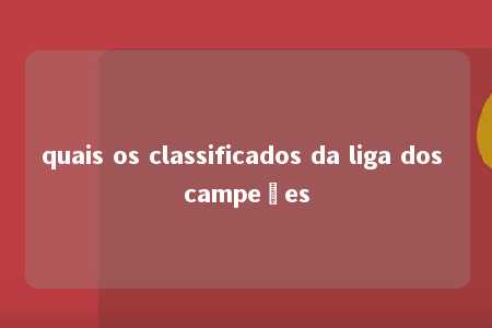 quais os classificados da liga dos campeões