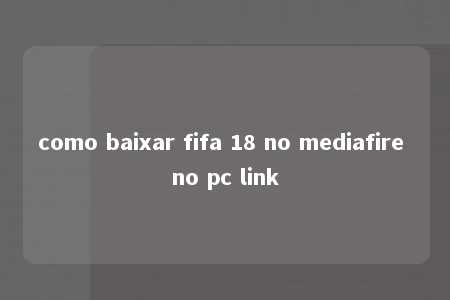 como baixar fifa 18 no mediafire no pc link