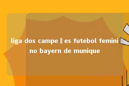 liga dos campeões futebol feminino bayern de munique