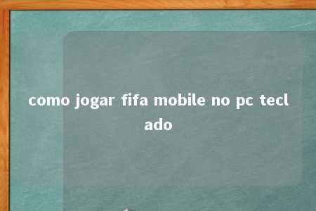 como jogar fifa mobile no pc teclado