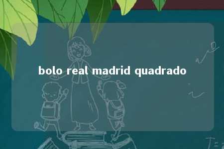 bolo real madrid quadrado