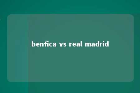 benfica vs real madrid