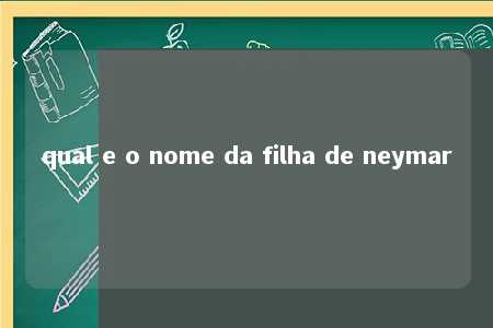 qual e o nome da filha de neymar