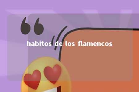 habitos de los flamencos