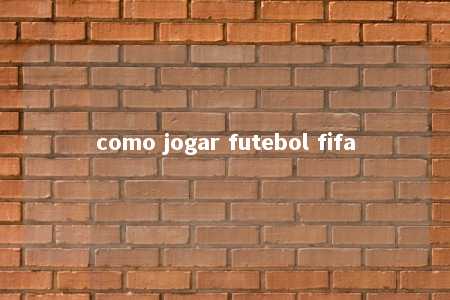 como jogar futebol fifa