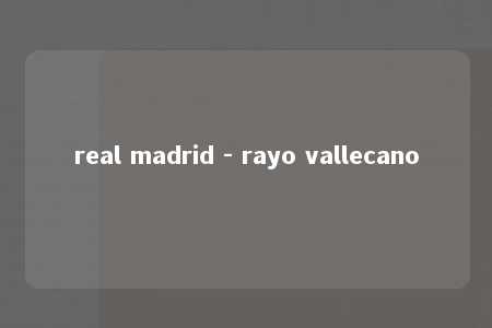 real madrid - rayo vallecano