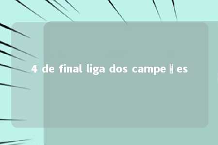 4 de final liga dos campeões