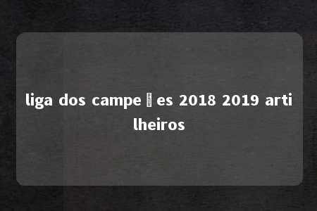 liga dos campeões 2018 2019 artilheiros