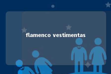 flamenco vestimentas