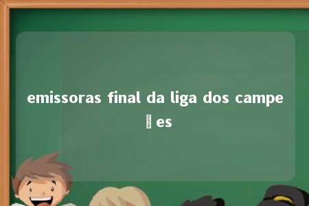 emissoras final da liga dos campeões