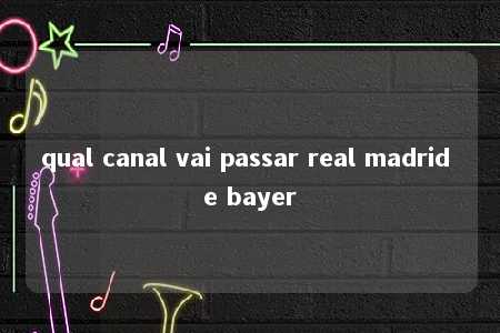 qual canal vai passar real madrid e bayer