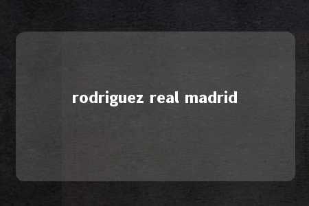 rodriguez real madrid