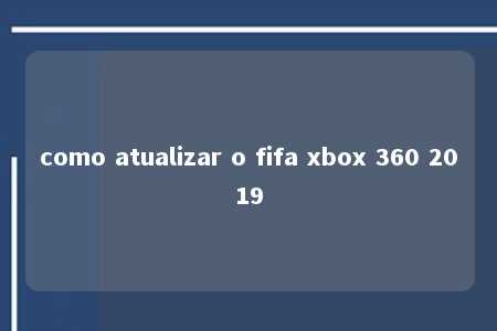 como atualizar o fifa xbox 360 2019