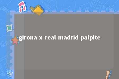 girona x real madrid palpite