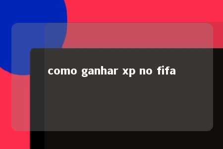 como ganhar xp no fifa