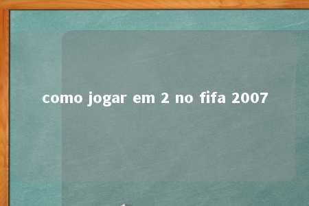 como jogar em 2 no fifa 2007