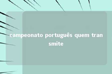 campeonato português quem transmite