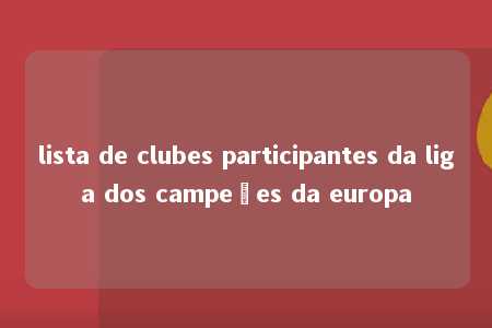 lista de clubes participantes da liga dos campeões da europa