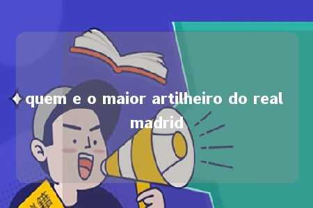 quem e o maior artilheiro do real madrid