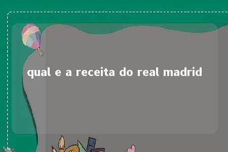 qual e a receita do real madrid