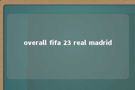 overall fifa 23 real madrid