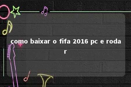 como baixar o fifa 2016 pc e rodar