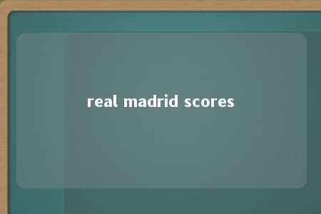 real madrid scores